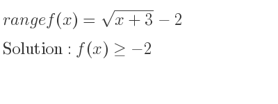 The range of f(x)=sqrt(x+3)-2 is f(x)>=-2